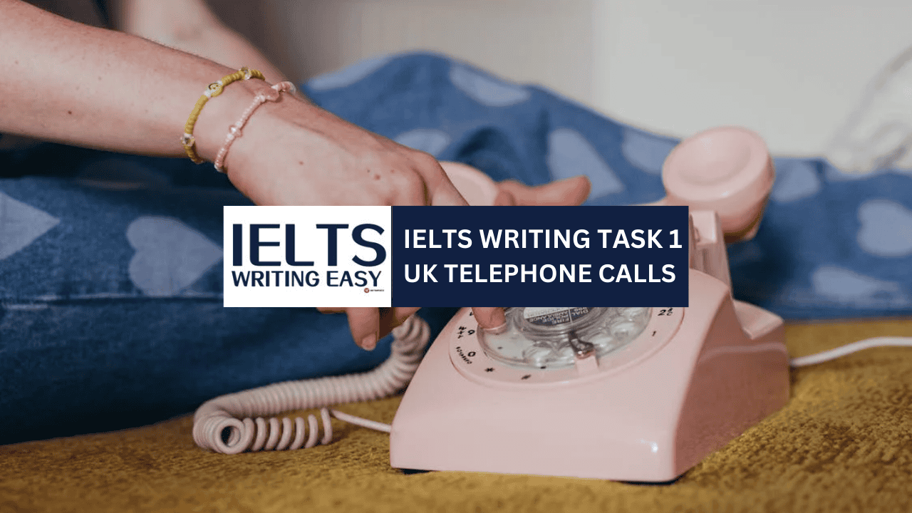 IELTS Writing Easy -IELTS Writing - UK Telephone Calls