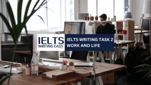 IELTS Writing Easy - IELTS Writing – Work and Life – 工作